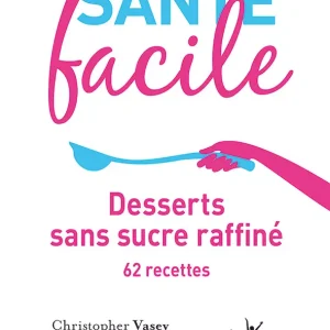 Mon alimentation santé facile : desserts sans sucre raffiné