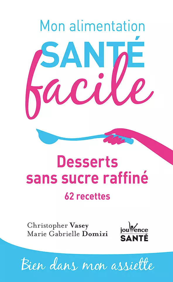 Mon alimentation santé facile : desserts sans sucre raffiné