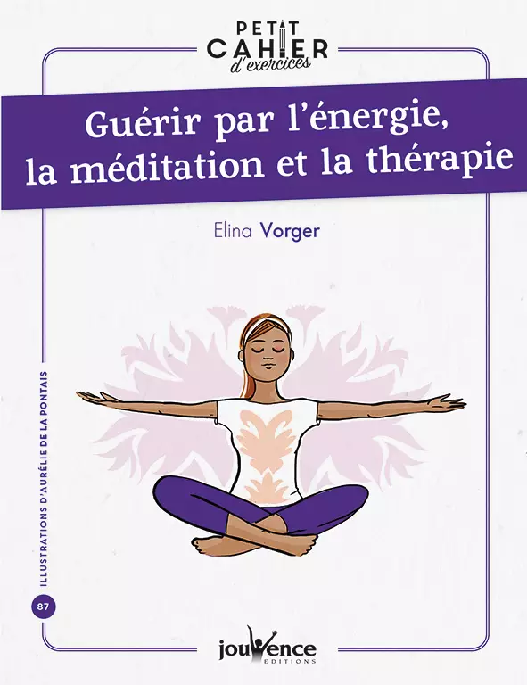 Petit Cahier d’exercices : Guérir par l’énergie, la méditation et la thérapie